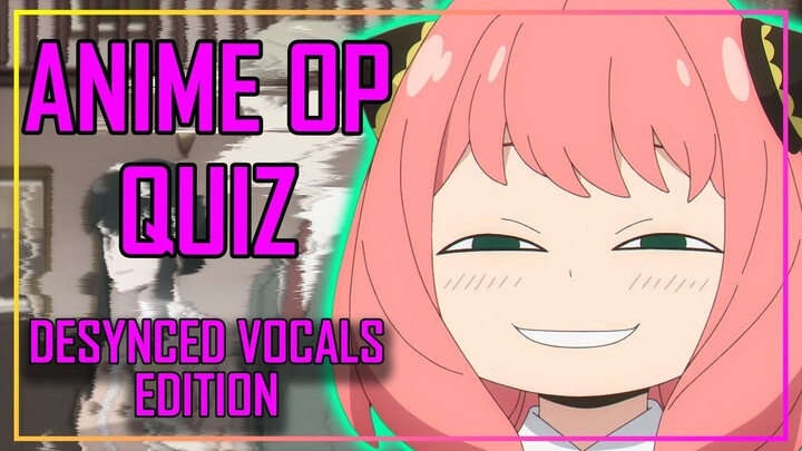 ANIME OPENING QUIZ - DESYNCED VOCALS EDITION - 40 OPENINGS