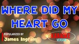 Where Did My Heart Go - James Ingram | Karaoke Version |🎼📀▶️