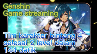 [Genshin, Game streaming]  Tim karakter bintang 4, selesai 2 level dalam 144 detik