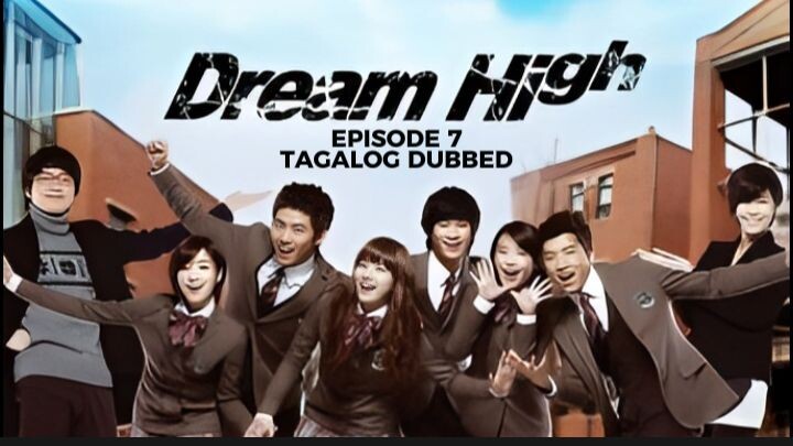 Dream High Episode 7 Tagalog Dubbed