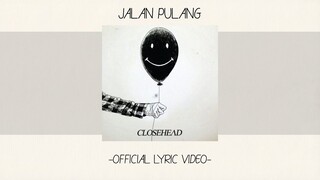 Closehead - Jalan Pulang [Official Lyric Video][Alb. Self Titled]