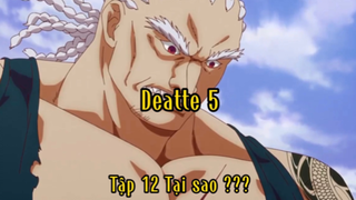 Deatte 5_Tập 5 Tại sao ???