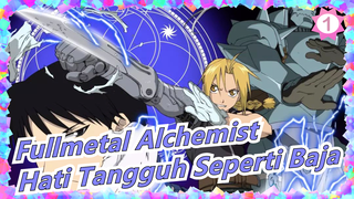 [Fullmetal Alchemist/MAD/Epik] Hati Tangguh Seperti Baja_1