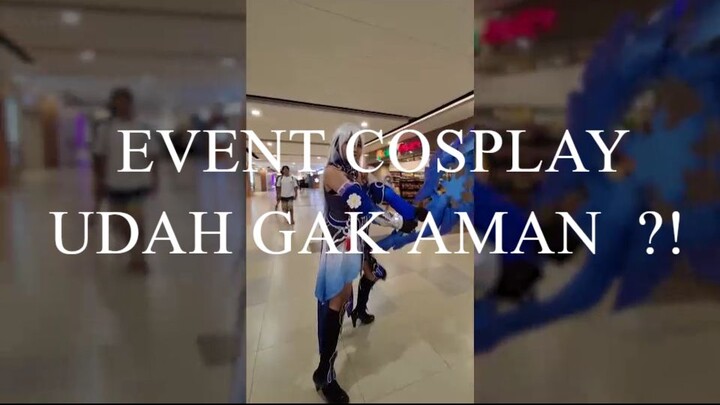 EVENT COSPLAY UDAH GAK AMAN ?!