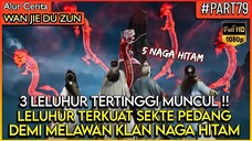 AKHIRNYA 3 LELUHUR TERKUAT SEKTE PEDANG MUNCUL !! - Alur Cerita Donghua Wan Jie Du Zun  (PART 79)