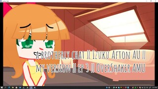 A brotherly chat || Izuku Afton AU || my version || Ep 3 || OverShaker AMU