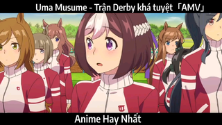 Uma Musume - Trận Derby khá tuyệt「AMV」 | Hay Nhất