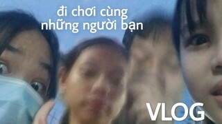 Vlog - một chuyến đi chơi cùng bạn bè siêu chất lượng !