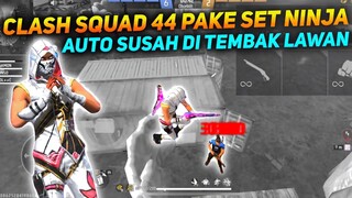 CLASH SQUAD 44 PAKE SET NINJA MUSUH AUTO SUSAH NEMBAK NYA!!