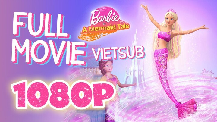 Vietsub | Barbie™ in A Mermaid Tale (2010) | Trọn Bộ (Full HD 1080p)