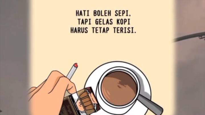 Hati boleh sepi Tapi gelas kopi Harus tetap terisi