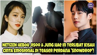 NETIZEN HEBOH JISOO DAN JUNG JAE IN TERLIBAT KISAH CINTA EMOSIONAL DI TEASER PERDANA SNOWDROP!