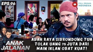 ABAH RAYA SIBRONDONG TUA TOLAK UANG 75 JUTA DARI MAIN IKLAN OBAT KUAT!  - ANAK JALANAN 96