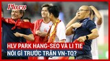 HLV Park Hang-seo và Li Tie nói gì trước trận VN - TQ? - PLO