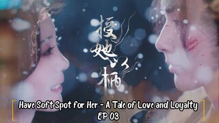 CH ▪︎ Have Soft Spot for Her - A Tale of Love and Loyalty EP 03