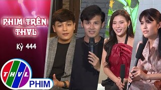 Phim Trên THVL - Kỳ 444: Gặp gỡ KIỀU KHANH, ANH TÀI, THÚY DIỄM, MÃ HIỂU ĐÔNG | TÌNH YÊU BẤT TỬ