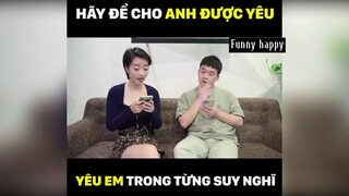 Hãy để cho anh được yêu, yêu em trong từng suy nghĩ🤣