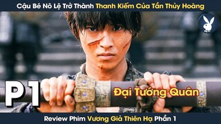 [Review Phim] Từ Cậu Bé Nô Lệ Trở Thành Mãnh Tướng Giúp Tần Thủy Hoàng Thống Nhất Trung Hoa