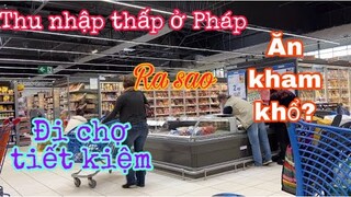 Đi chợ ở Pháp/người Pháp có thu nhập thấp chi tiêu tiết kiệm ra sao/Cuộc sống pháp/đời sống pháp