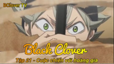 Black Clover Tập 21 - Cuộc chiến với hoàng gia