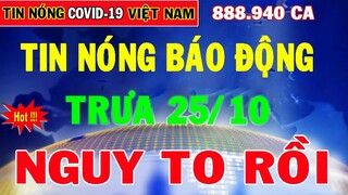 Tin Nóng Covid-19 Mới Nhất 25/10 | Tin Tức Virus Corona Ở Việt Nam Mới Nhất Hôm Nay