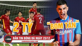 Bản tin Bóng đá ngày 23/12 | ĐT Việt Nam được thưởng nóng nếu thắng Thái Lan; Barca sắp nổ “bom tấn”
