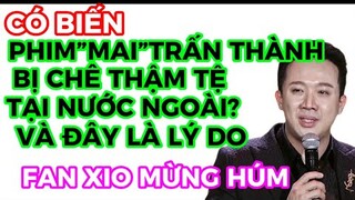 CÓ BIẾN-PHIM “MAI”TRẤN THÀNH KHÔNG ĐỦ TẦM VƯƠN QUỐC TẾ?