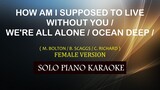 HOW AM I SUPPOSED TO LIVE / WE'RE ALL ALONE / OCEAN DEEP ( FEMALE VERSION ) (BOLTON/SCAGGS/RICHARD)