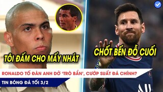 TIN BÓNG ĐÁ TỐI 3/2|Ronaldo tiết lộ "trò bẩn" của đàn anh?Đồng đội cũ xác nhận bến đỗ cuối của Messi