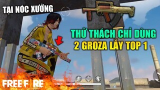 (Free Fire) Thử thách chỉ dùng Groza nhặt tại nóc xưởng lấy Top 1 RANK | TTD