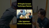 If People Scream Technique Names Like Japanese Anime Characters