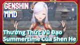 [Genshin, MMD] Thưởng Thức Vũ Đạo Summertime Của Shen He