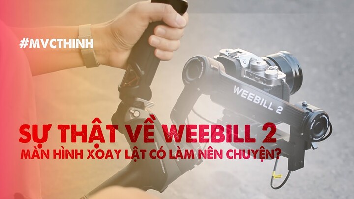 SỰ THẬT VỀ CHIẾC MÀN HÌNH XOAY LẬT CỦA GIMBAL ZHIYUN WEEBILL 2 | #MVCTHINH