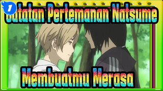 Catatan Pertemanan Natsume|【Keren】Membuatmu Merasa BRE@TH//LESS_1