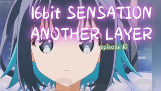 16BIT SENSATION ANOTHER LAYER _ episode 10