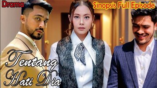 Sinopsis Drama Tentang Hati Dia Full Episode