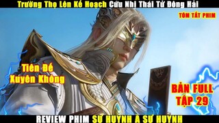 Trường Thọ Lên Kế Hoạch Cứu Nhị Thái Tử Đông Hải | Review Phim Sư Huynh À Sư Huynh Tập 29