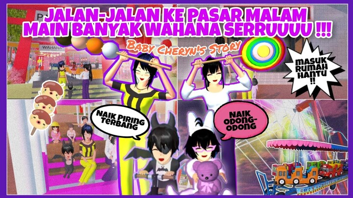 BABY CHERYN JALAN-JALAN KE PASAR MALAM MAIN ODONG-ODONG, PIRING TERBANG, RUMAH HANTU  || DRAMA S.S.S