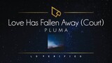 Pluma | Love Has Fallen Away (Court) [Lyric Video]