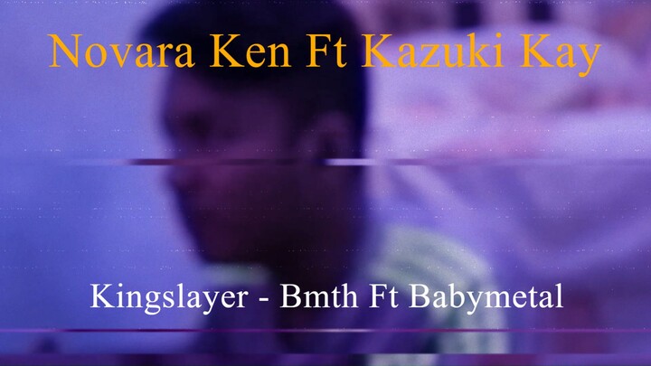 {Novara Ken Ft Kazuki Kay} Kingslayer - BMTH Ft Babymetal (Cover)