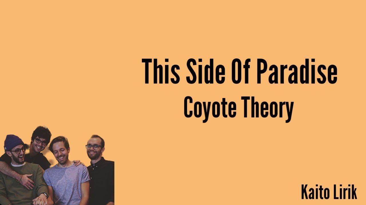 THIS SIDE OF PARADISE LYRICS by COYOTE THEORY: Ask me why my