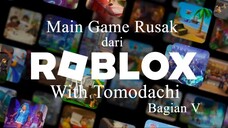 Main Game Rusak dari Roblox With Tomodachi Bagian 5