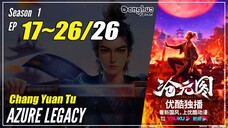 【Chang Yuan Tu】 Season 1 EP 17~26 END - Azure Legacy | Donghua  - 1080P