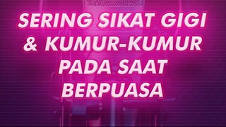 SIKAT GIGI SAAT BERPUASA APA BOLEH?
