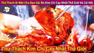 Thử Thách Bí Mật Cho Bạn Gái Ăn Kim Chi Cay Nhất Thế Giới Và Cái Kết | Review Con Người Và Cuộc Sống
