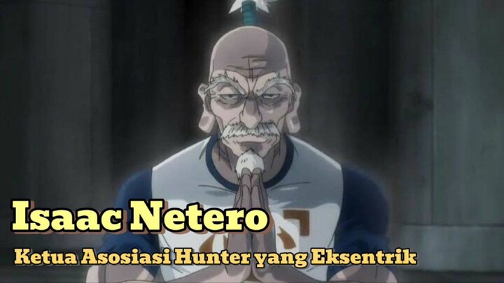 Isaac Netero (Ketua Asosiasi Hunter yang Eksentrik)