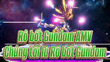 [Rô bốt Gundam AMV] Từ giây phút đó, chúng tôi chỉ là Rô bốt Gundam!