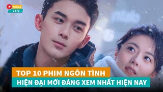 Top 10 phim ngôn tình hiện đại Hoa Ngữ mới đáng xem nhất hiện nay|Hóng Cbiz