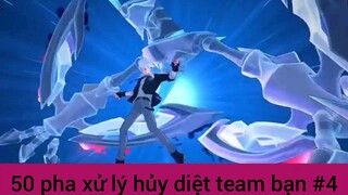 50 pha xử lý hủy diết team bạn #4