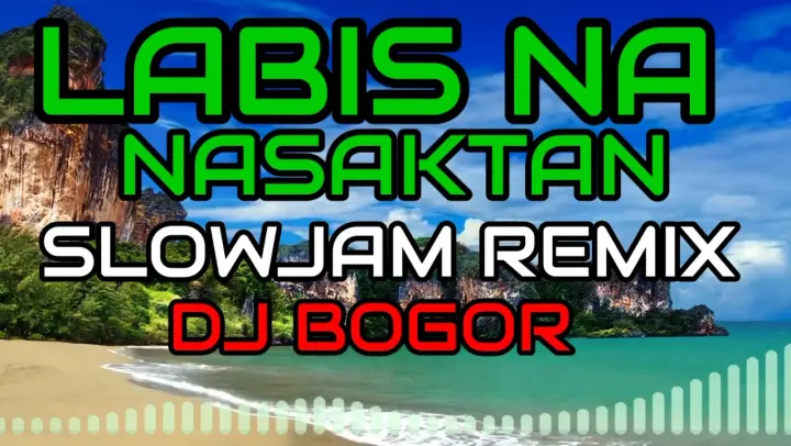 LABIS NA NASAKTAN SLOWJAM REMIX /BATTLE REMIX - DJ BOGOR